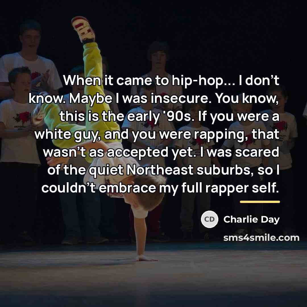 “When it came to hip-hop... I don't know. Maybe I…” quote by Charlie Day