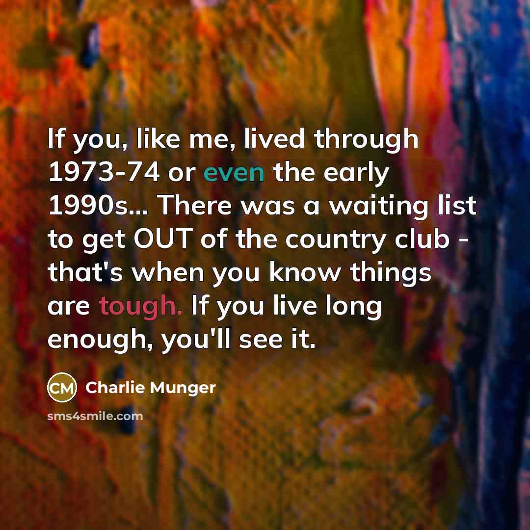 “If you, like me, lived through 1973-74 or even the…” quote by Charlie Munger