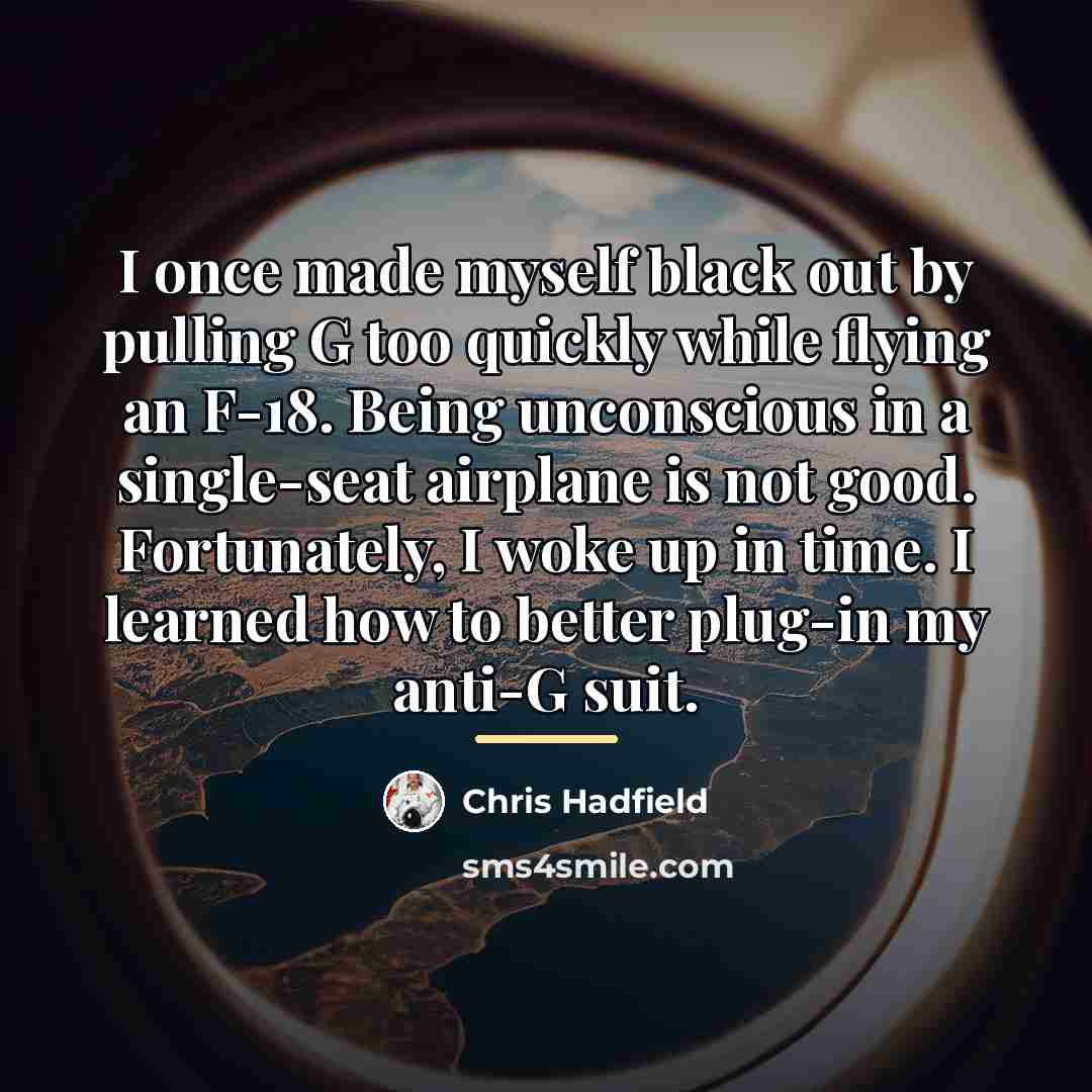 “I once made myself black out by pulling G too…” quote by Chris Hadfield