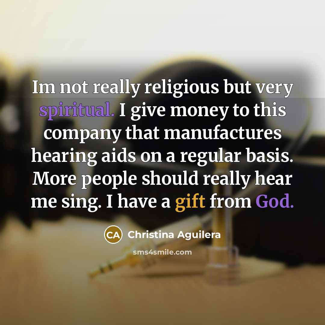 “Im not really religious but very spiritual. I give money…” quote by Christina Aguilera