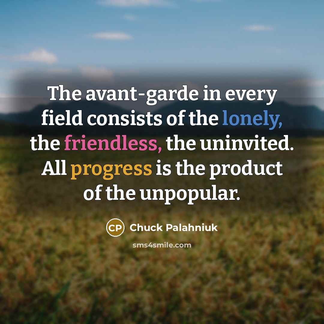 “The avant-garde in every field consists of the lonely, the…” quote by Chuck Palahniuk