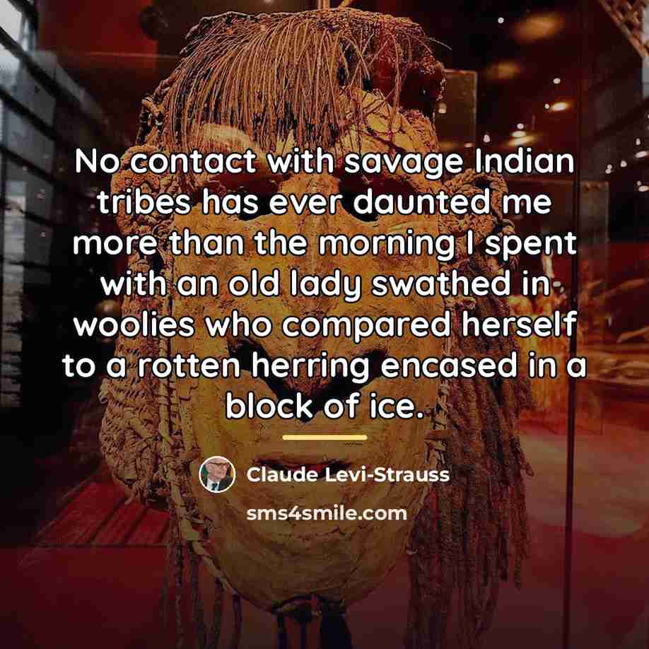 “No contact with savage Indian tribes has ever daunted me…” quote by Claude Levi-Strauss