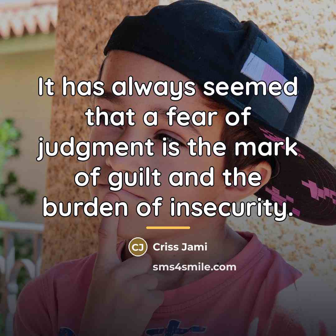 “It has always seemed that a fear of judgment is…” quote by Criss Jami