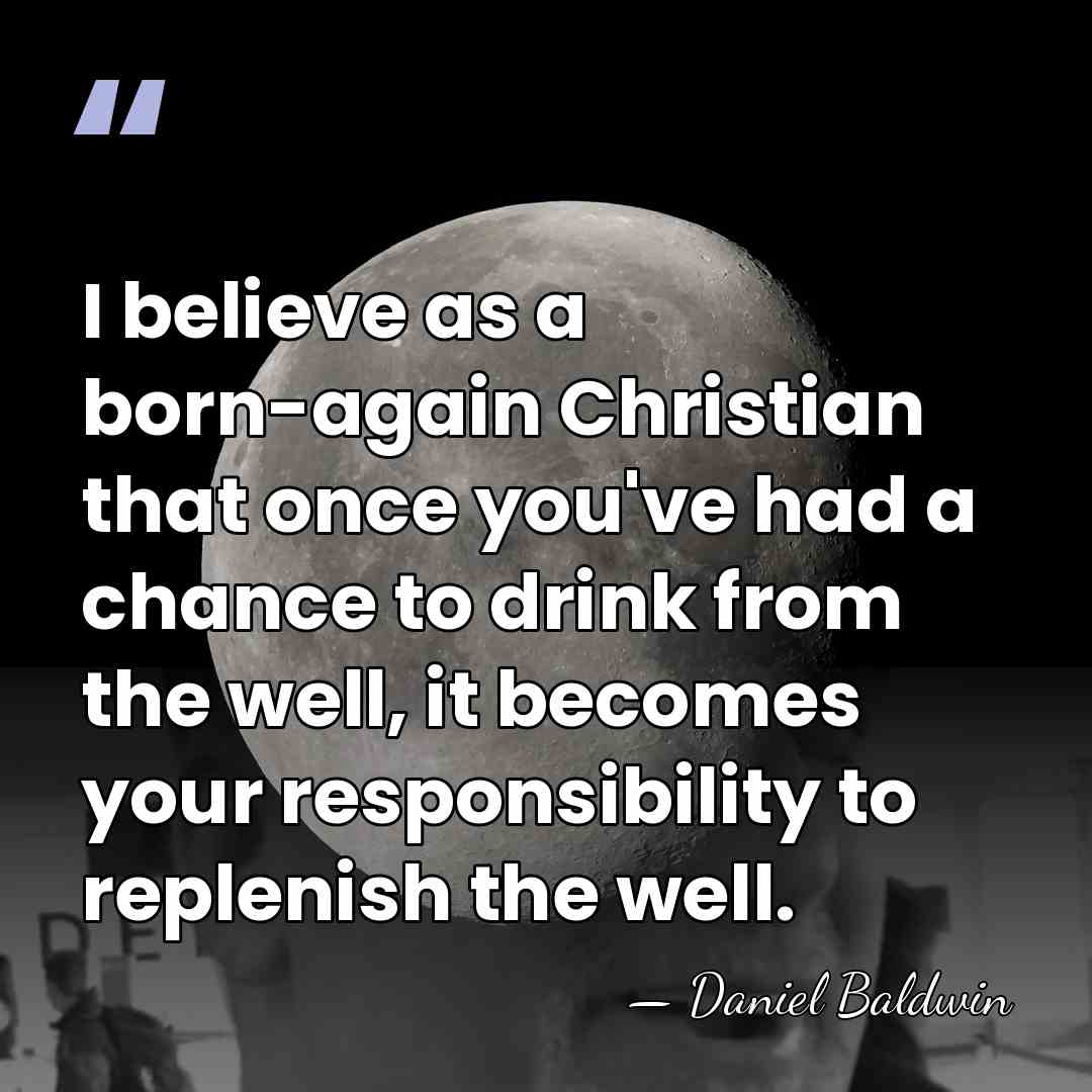 I believe as a born-again Christian that once you've had a chance&hellip; - Daniel Baldwin