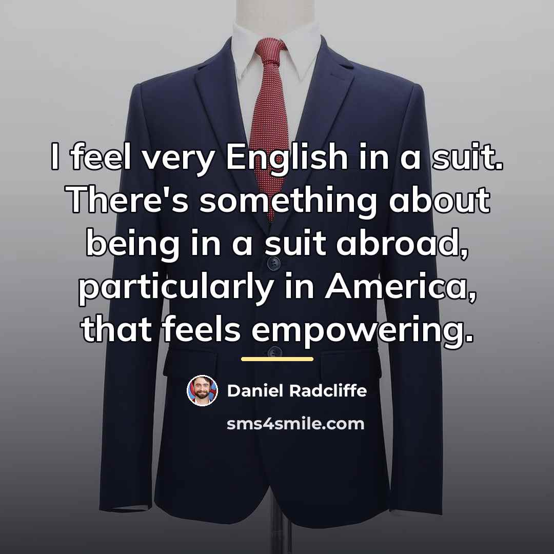 “I feel very English in a suit. There's something about…” quote by Daniel Radcliffe