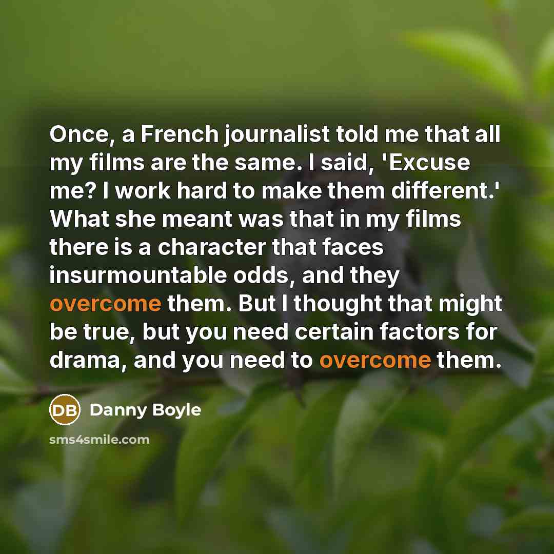 “Once, a French journalist told me that all my films…” quote by Danny Boyle