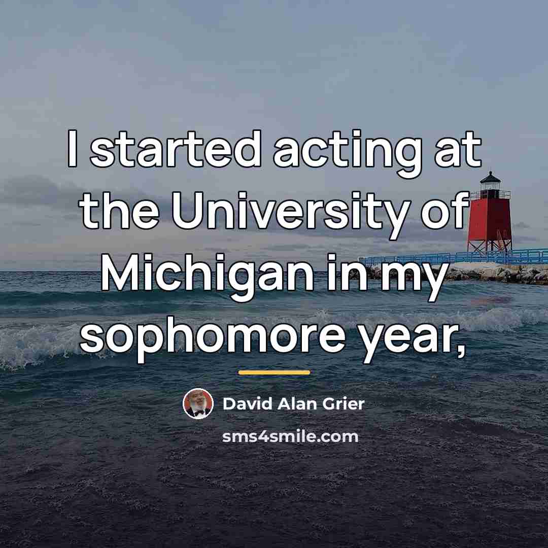 “I started acting at the University of Michigan in my…” quote by David Alan Grier