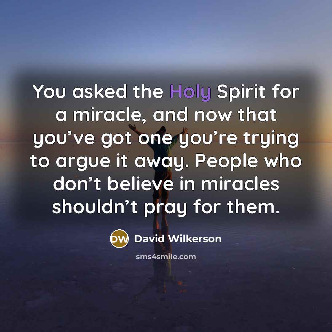 “You asked the Holy Spirit for a miracle, and now…” quote by David Wilkerson