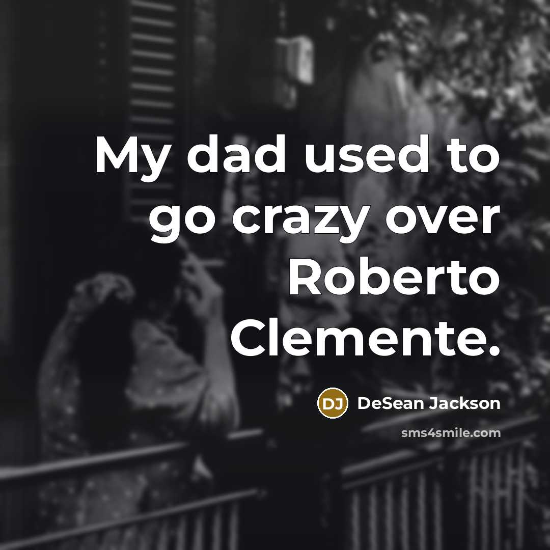 “My dad used to go crazy over Roberto Clemente.…” quote by DeSean Jackson