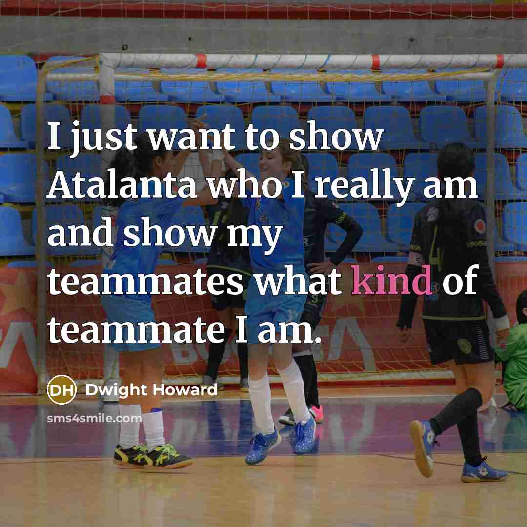 “I just want to show Atalanta who I really am…” quote by Dwight Howard