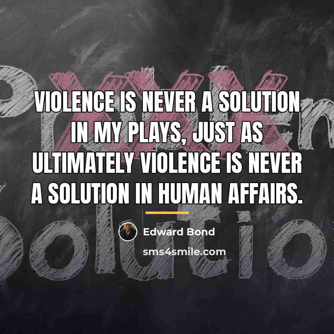 “Violence is never a solution in my plays, just as…” quote by Edward Bond