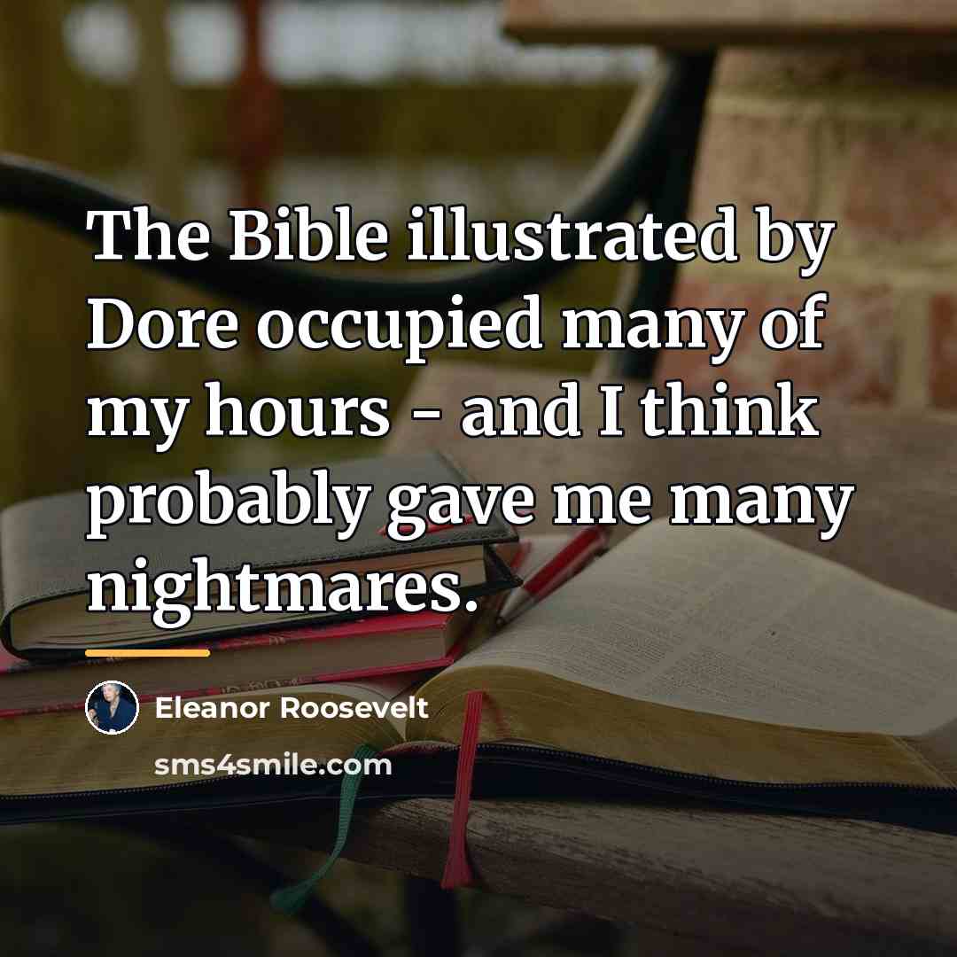 “The Bible illustrated by Dore occupied many of my hours…” quote by Eleanor Roosevelt