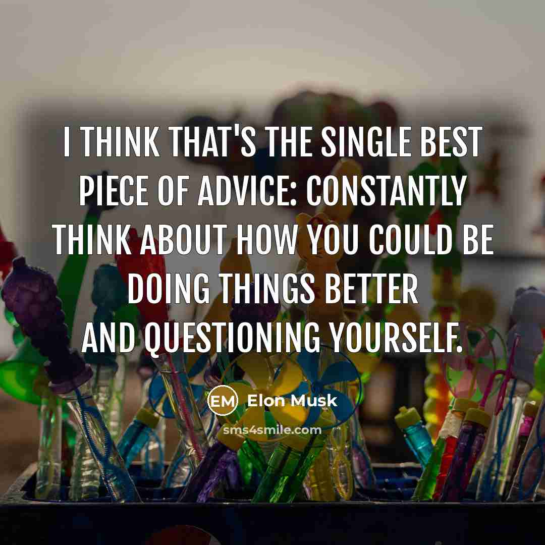 “I think that's the single best piece of advice: constantly…” quote by Elon Musk