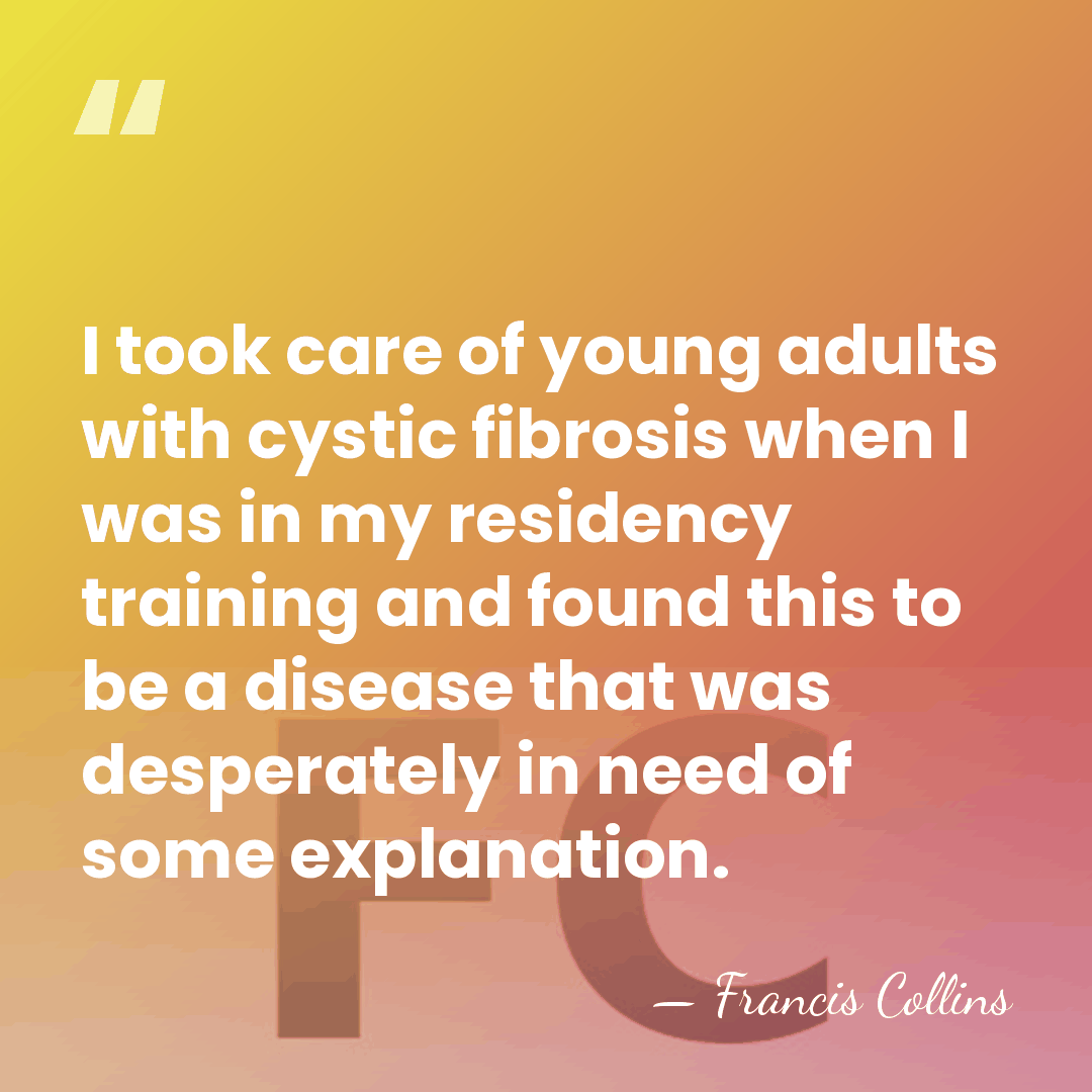 I took care of young adults with cystic fibrosis when I was&hellip; - Francis Collins