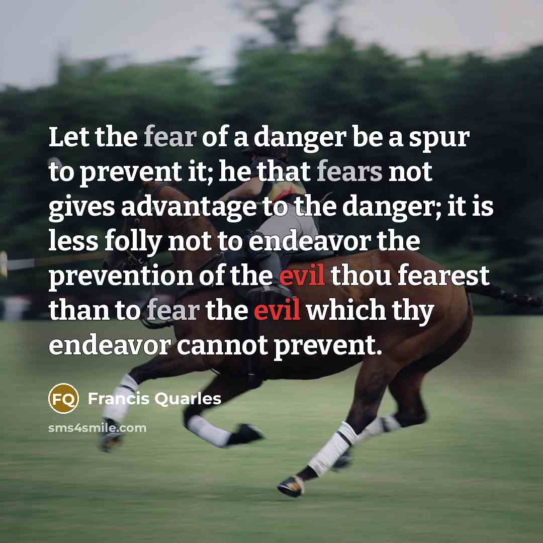 “Let the fear of a danger be a spur to…” quote by Francis Quarles