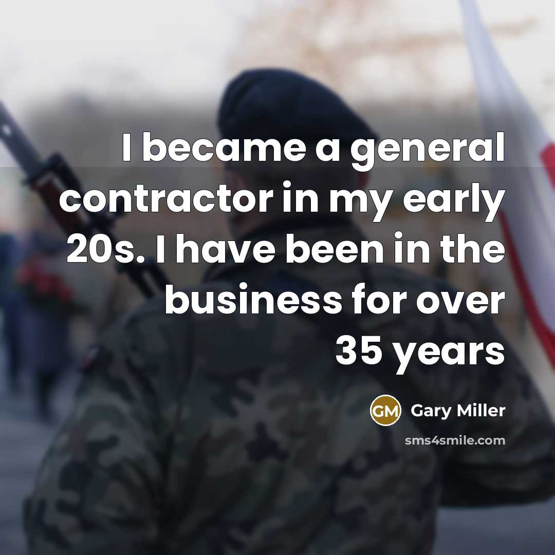 “I became a general contractor in my early 20s. I…” quote by Gary Miller