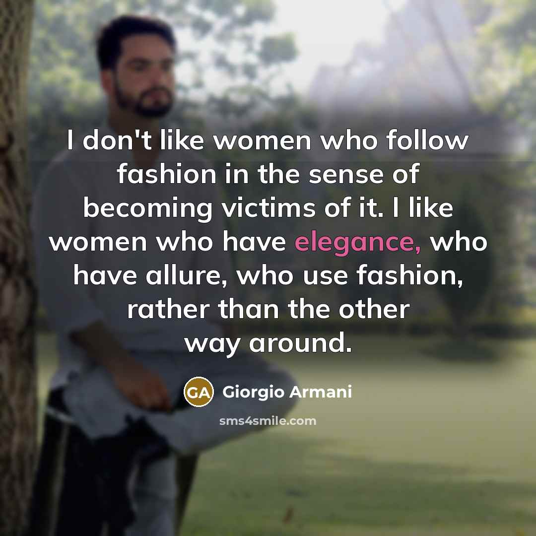 “I don't like women who follow fashion in the sense…” quote by Giorgio Armani