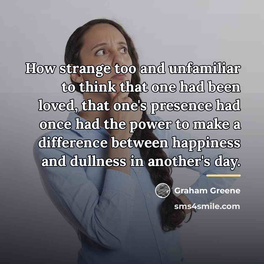 “How strange too and unfamiliar to think that one had…” quote by Graham Greene