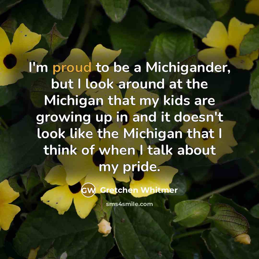 “I'm proud to be a Michigander, but I look around…” quote by Gretchen Whitmer