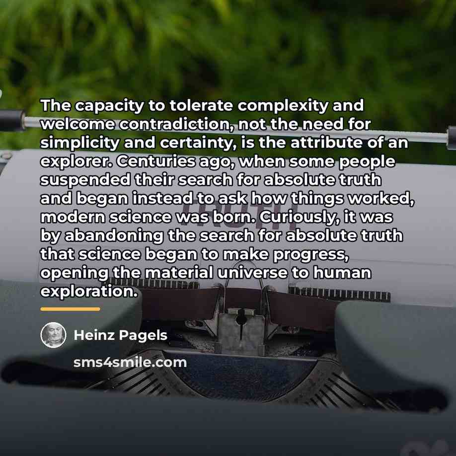 “The capacity to tolerate complexity and welcome contradiction, not the…” quote by Heinz Pagels