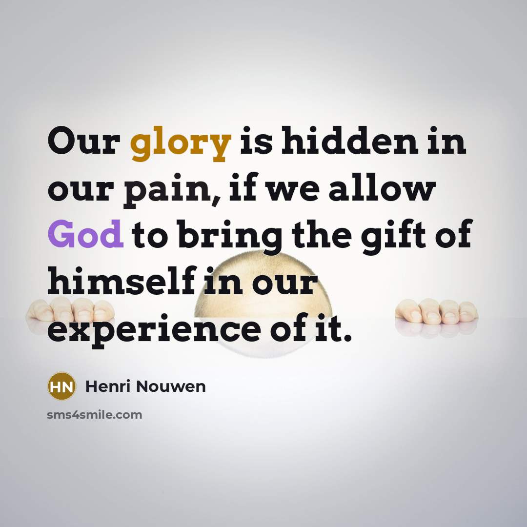 “Our glory is hidden in our pain, if we allow…” quote by Henri Nouwen