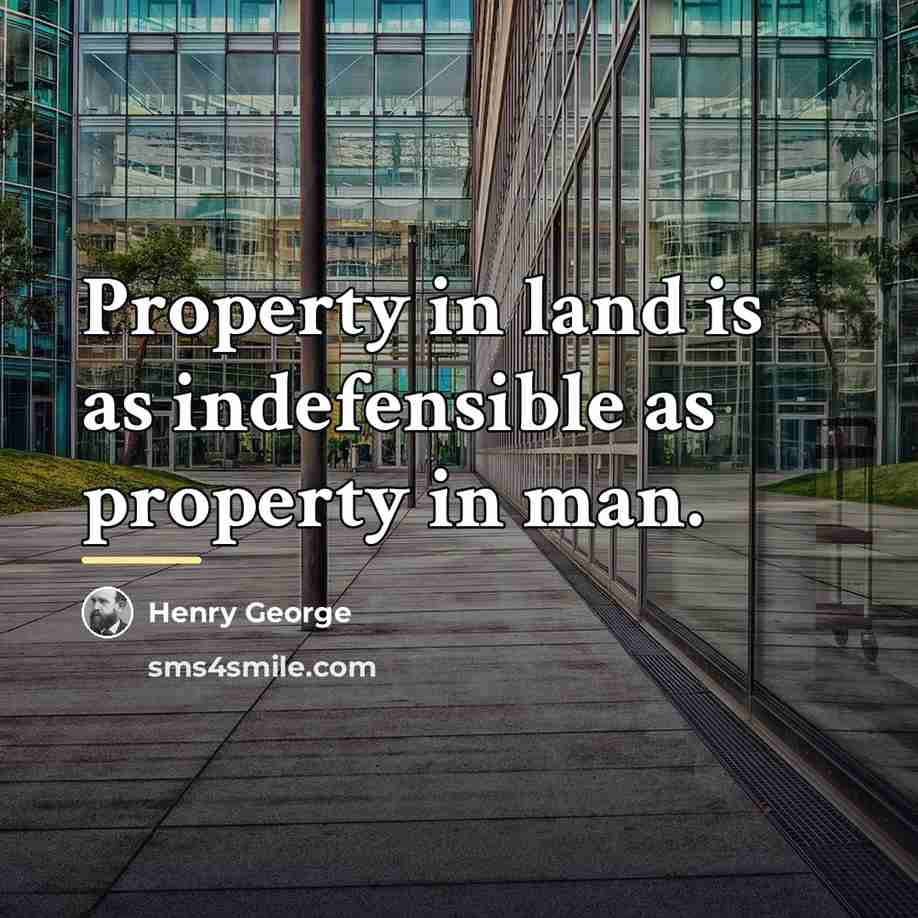 “Property in land is as indefensible as property in man.…” quote by Henry George