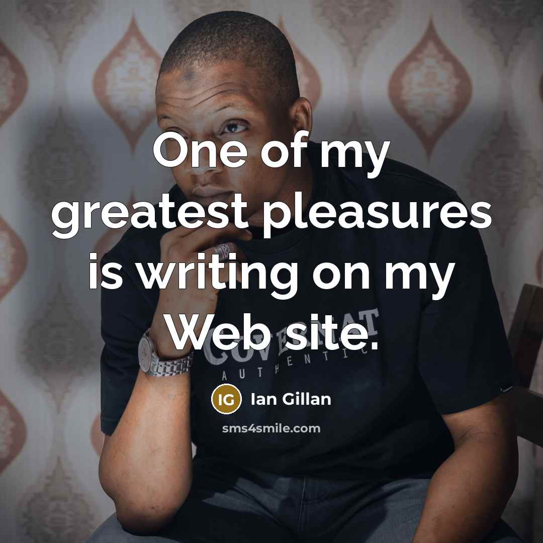 “One of my greatest pleasures is writing on my Web…” quote by Ian Gillan