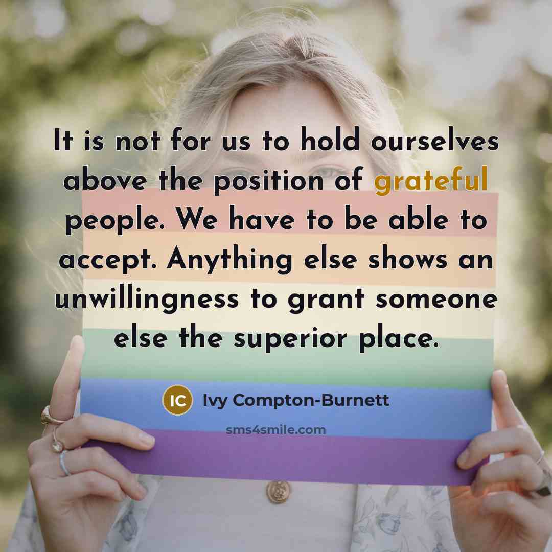“It is not for us to hold ourselves above the…” quote by Ivy Compton-Burnett