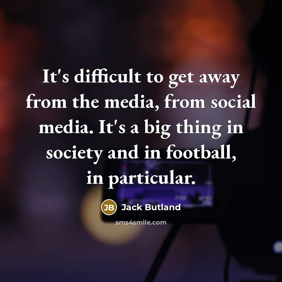 “It's difficult to get away from the media, from social…” quote by Jack Butland