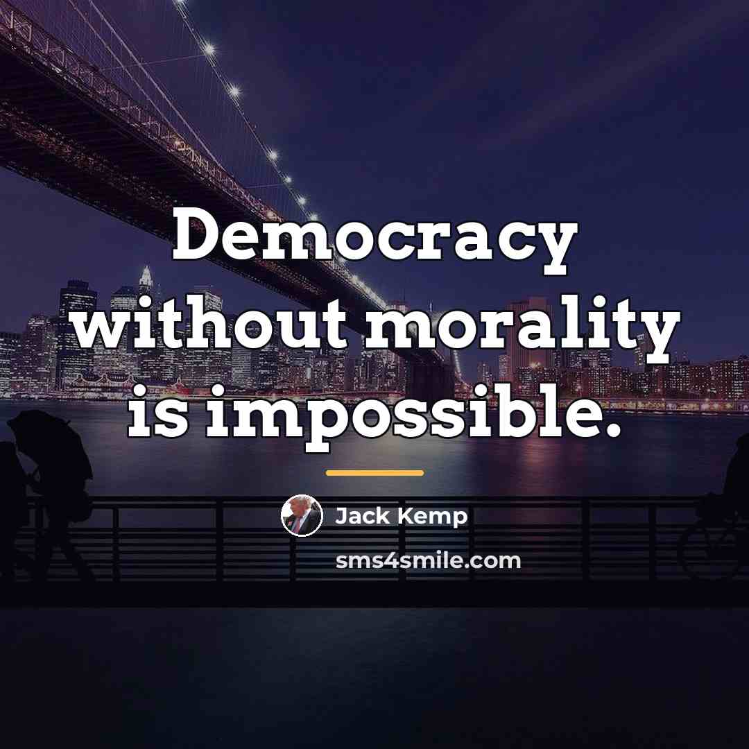 “Democracy without morality is impossible.…” quote by Jack Kemp