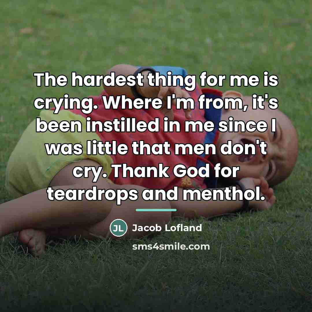 “The hardest thing for me is crying. Where I'm from,…” quote by Jacob Lofland