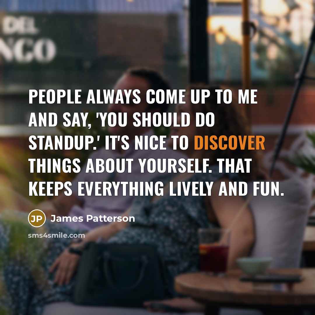 “People always come up to me and say, 'you should…” quote by James Patterson