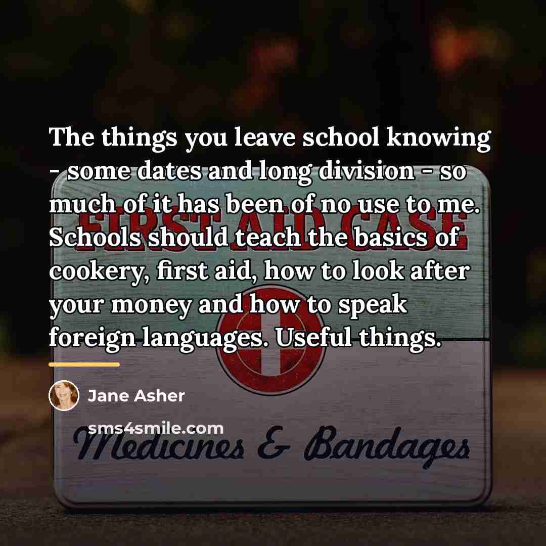 “The things you leave school knowing - some dates and…” quote by Jane Asher