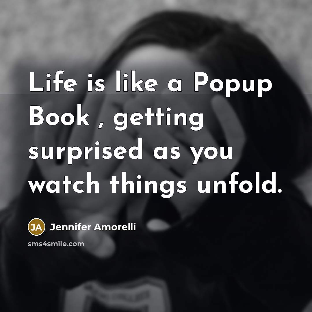 “Life is like a Popup Book , getting surprised as…” quote by Jennifer Amorelli