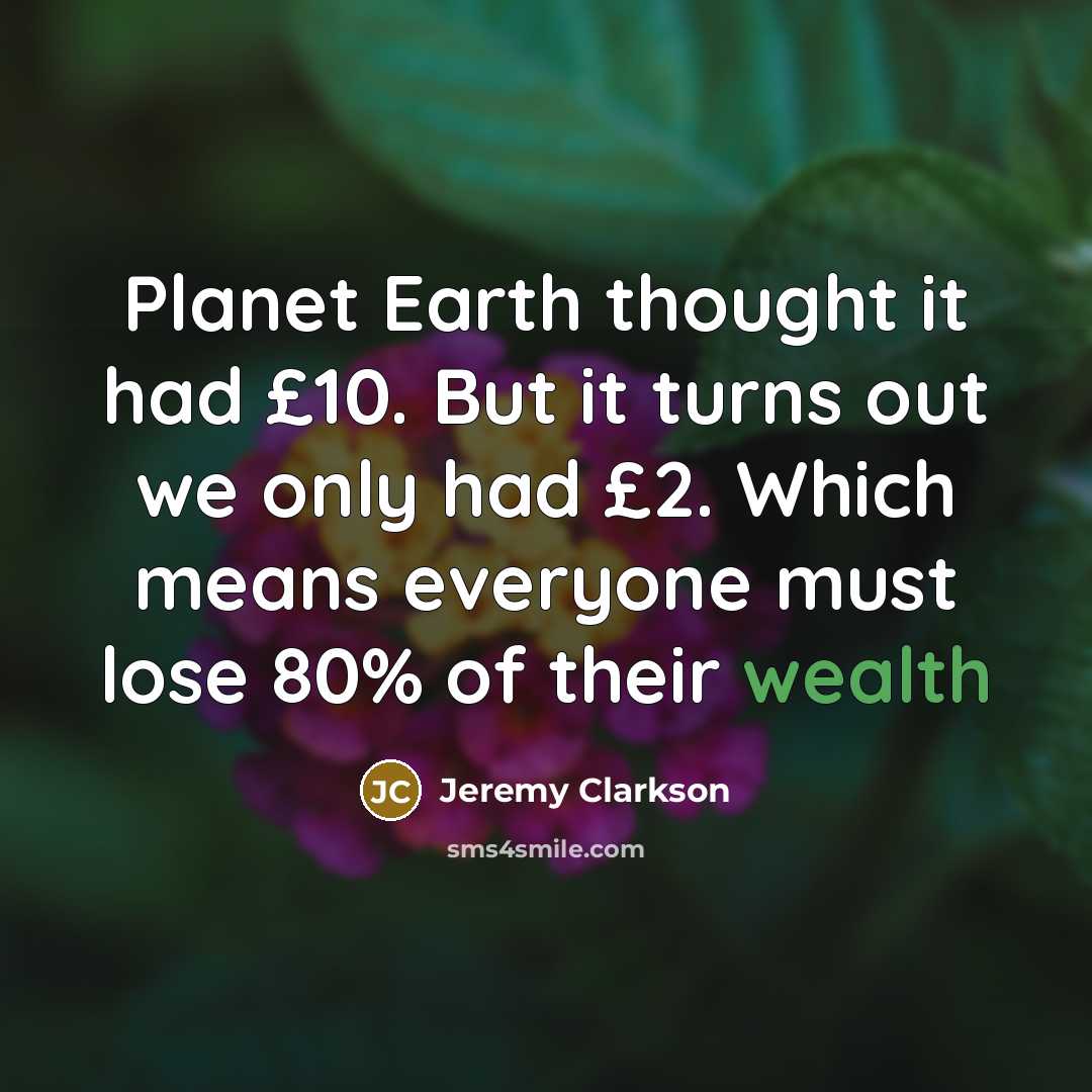 “Planet Earth thought it had £10. But it turns out…” quote by Jeremy Clarkson