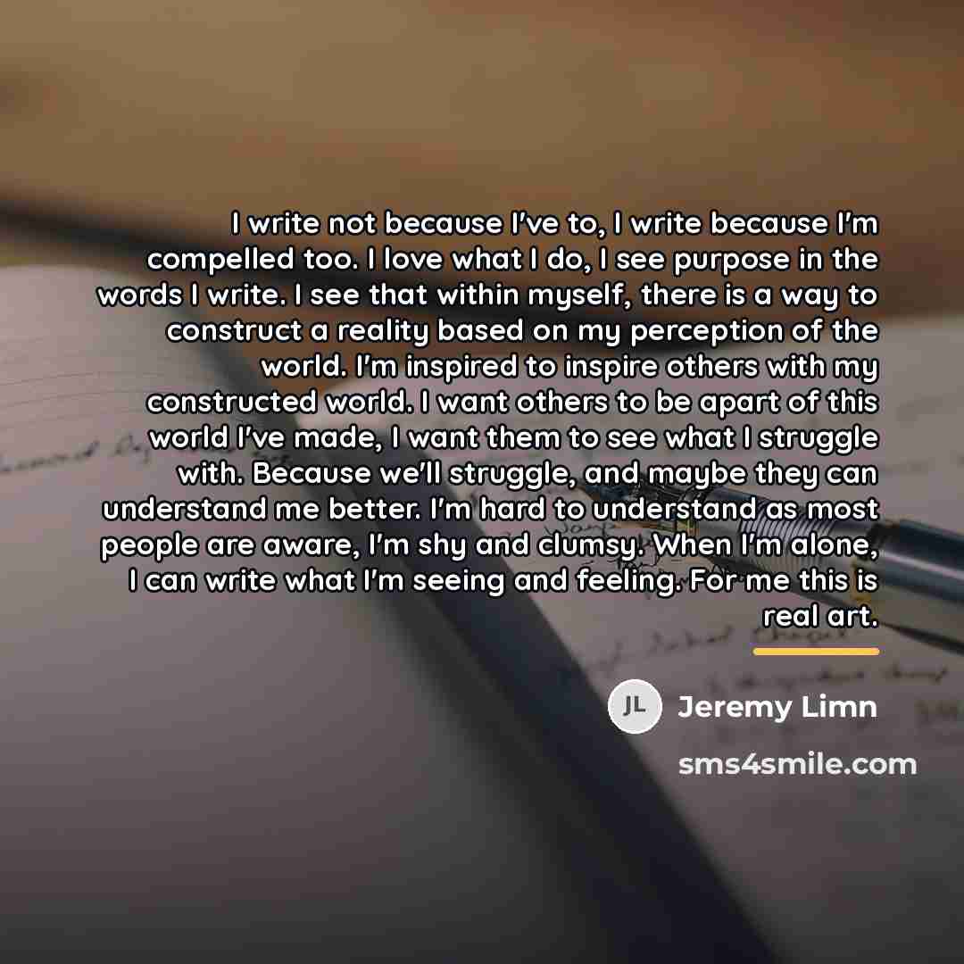 “I write not because I've to, I write because I'm…” quote by Jeremy Limn