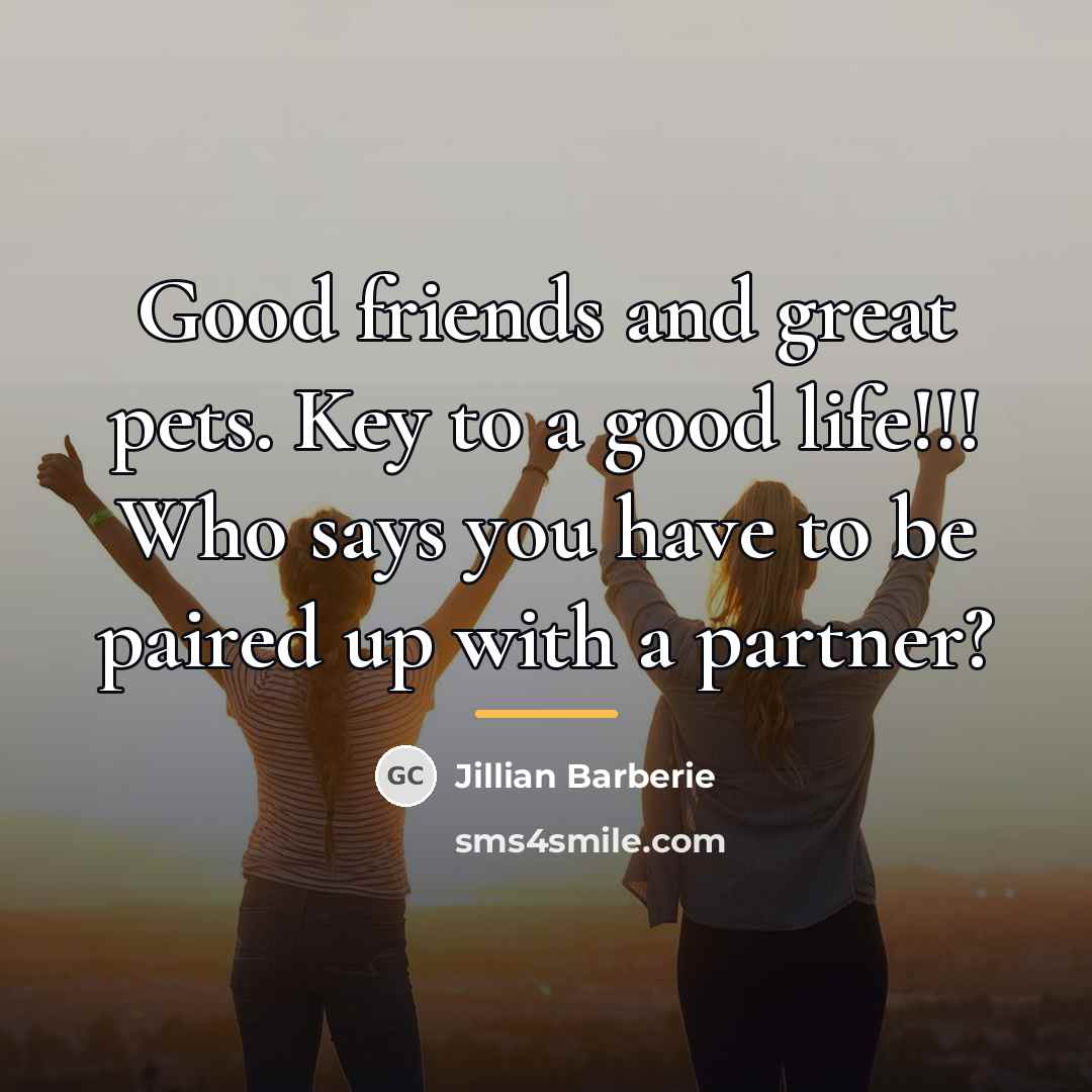 “Good friends and great pets. Key to a good life!!!…” quote by Jillian Barberie