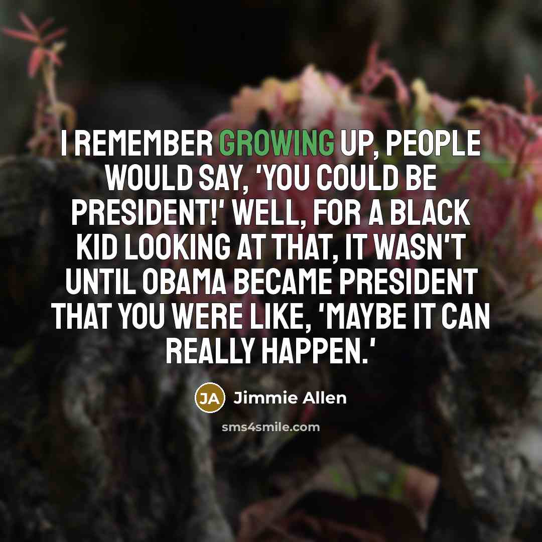 “I remember growing up, people would say, 'You could be…” quote by Jimmie Allen