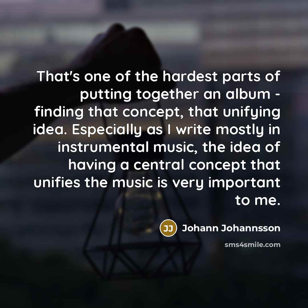 “That's one of the hardest parts of putting together an…” quote by Johann Johannsson