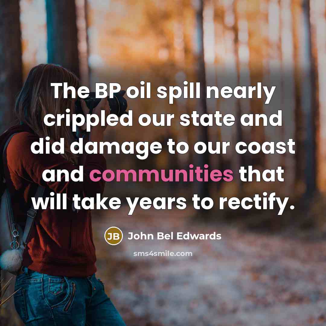 “The BP oil spill nearly crippled our state and did…” quote by John Bel Edwards