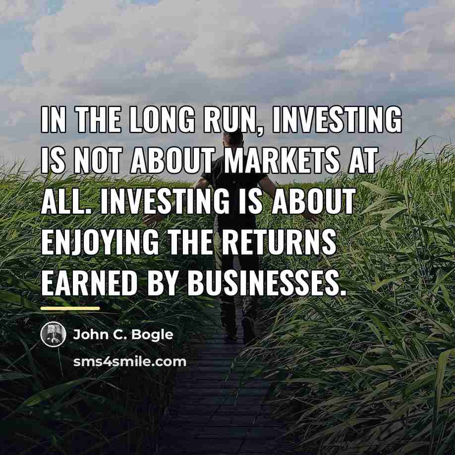 “In the long run, investing is not about markets at…” quote by John C. Bogle