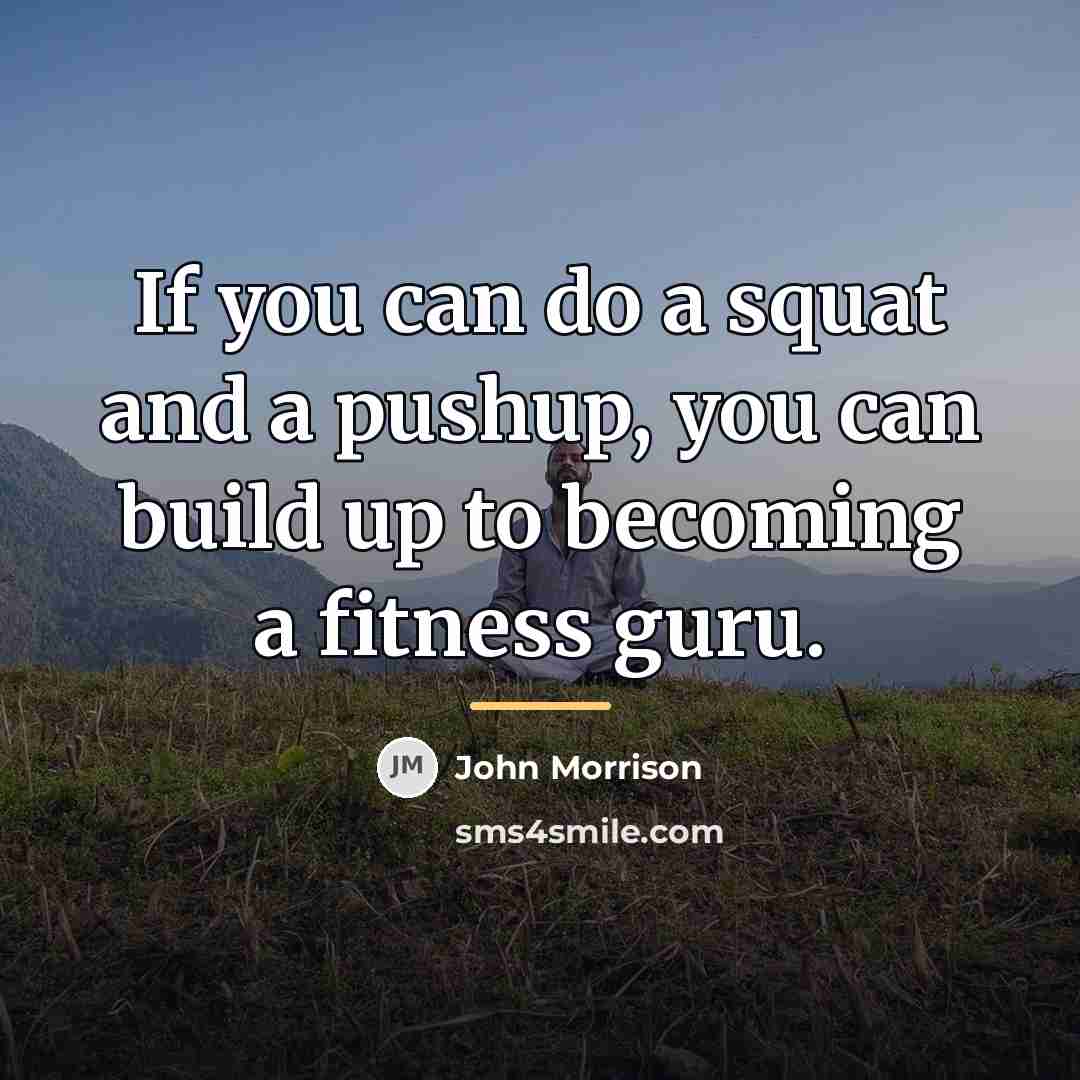 “If you can do a squat and a pushup, you…” quote by John Morrison