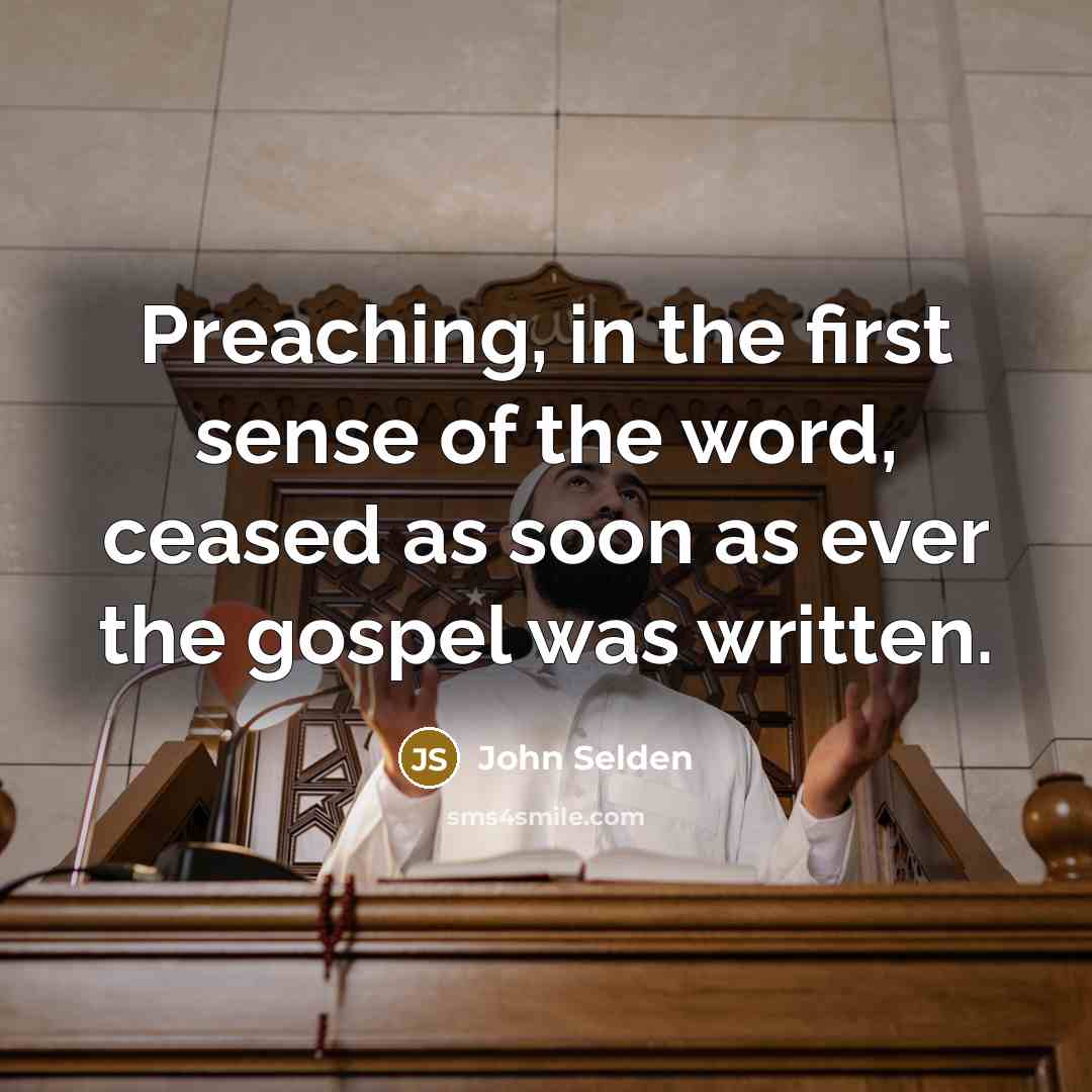 “Preaching, in the first sense of the word, ceased as…” quote by John Selden
