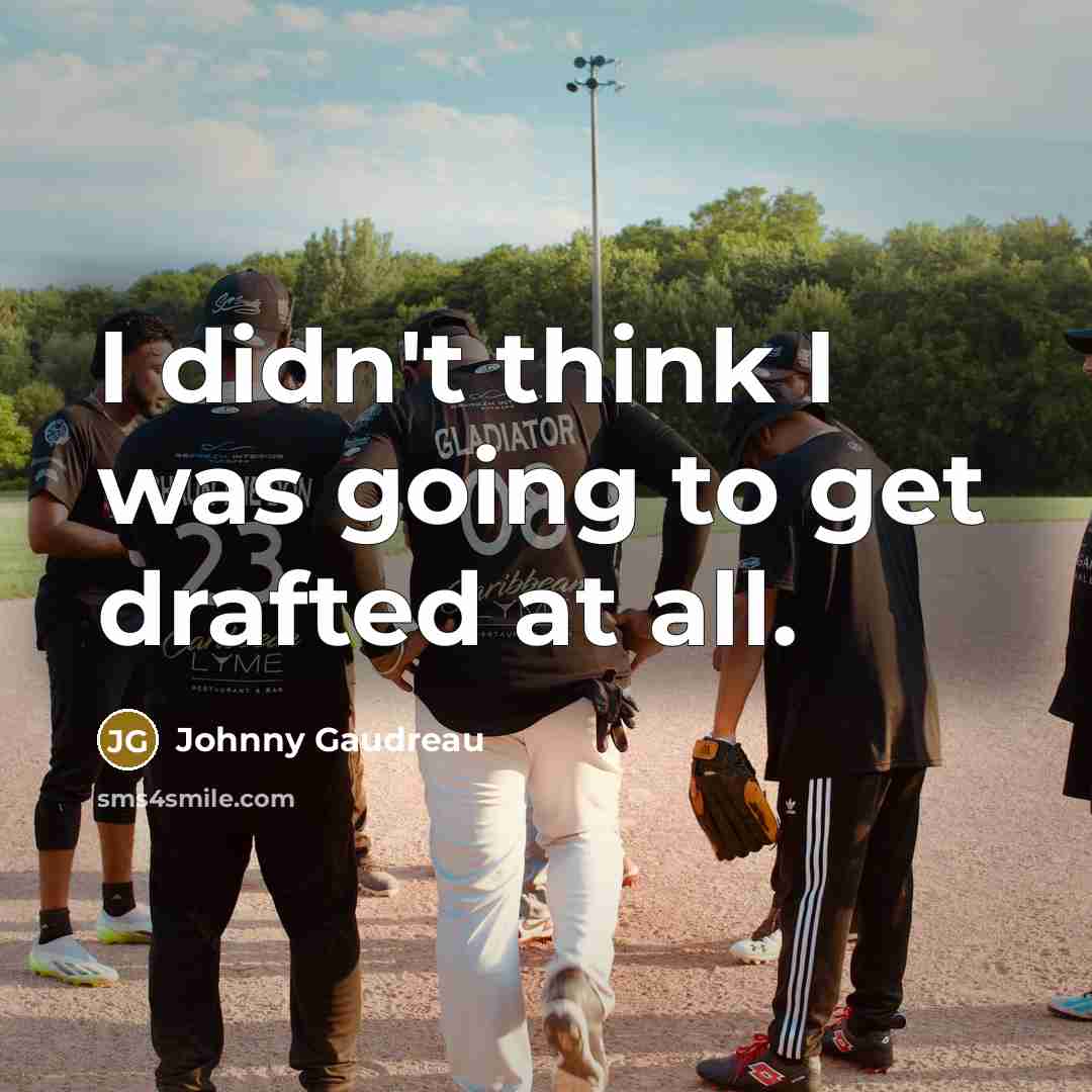 “I didn't think I was going to get drafted at…” quote by Johnny Gaudreau