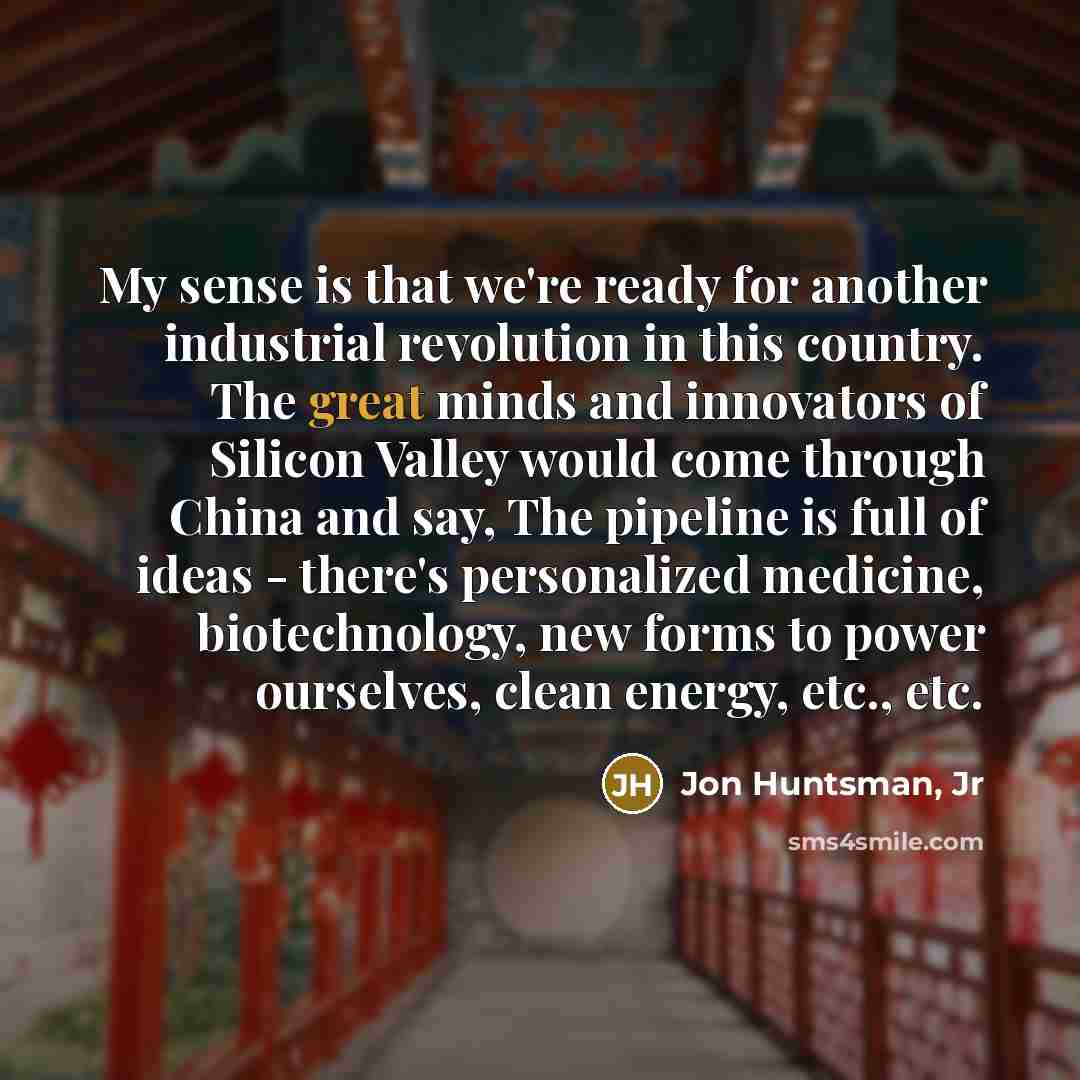 “My sense is that we're ready for another industrial revolution…” quote by Jon Huntsman, Jr