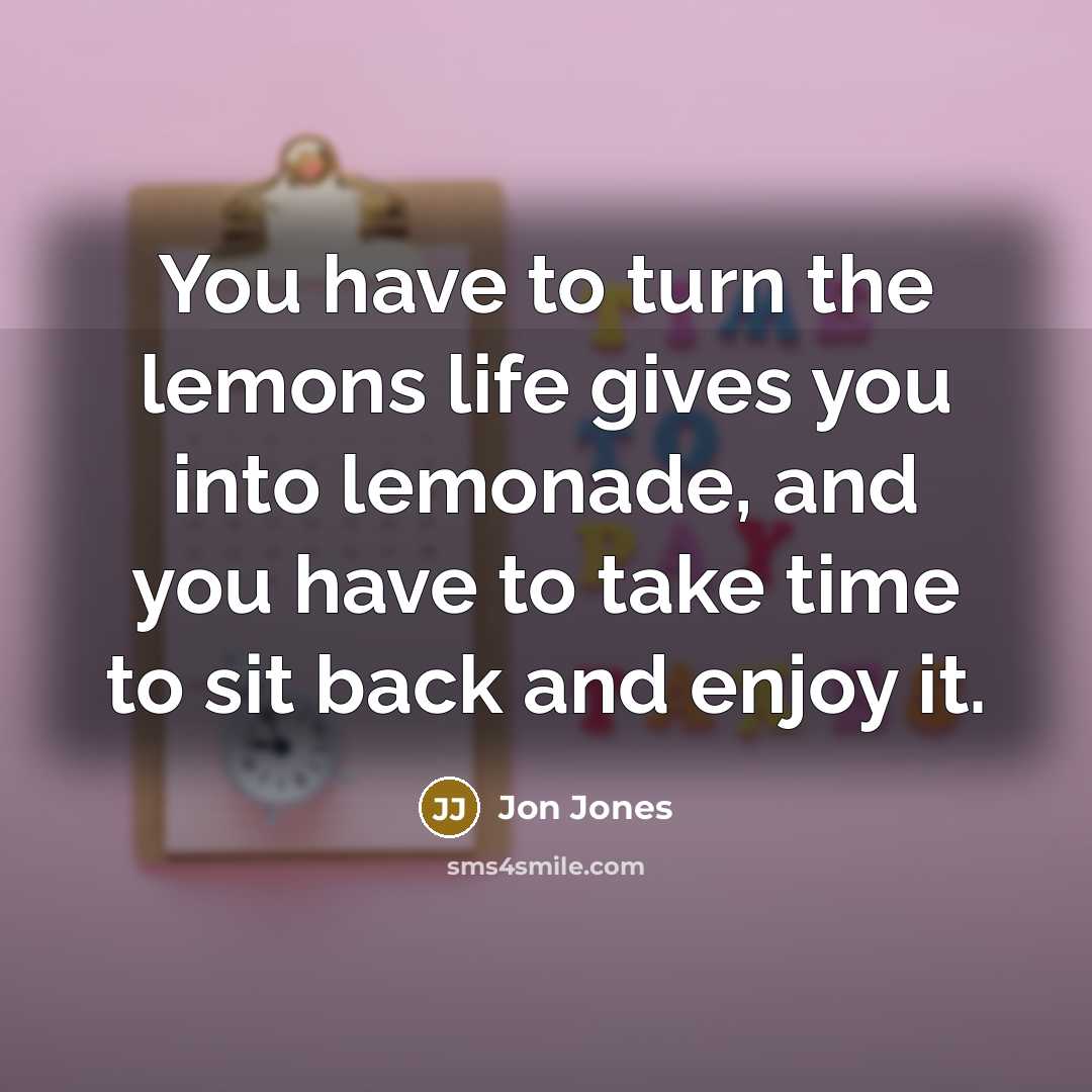 “You have to turn the lemons life gives you into…” quote by Jon Jones