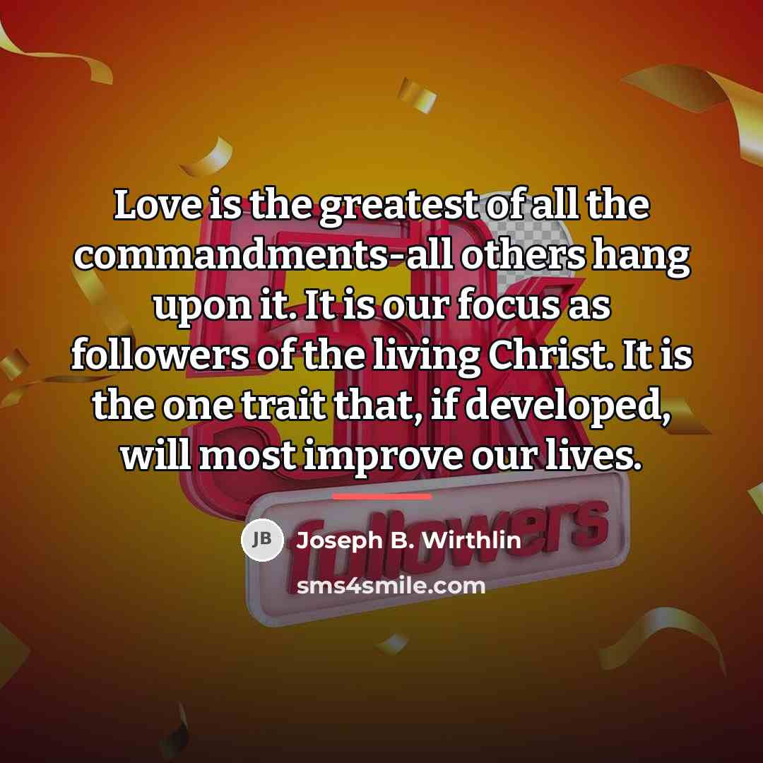 “Love is the greatest of all the commandments-all others hang…” quote by Joseph B. Wirthlin
