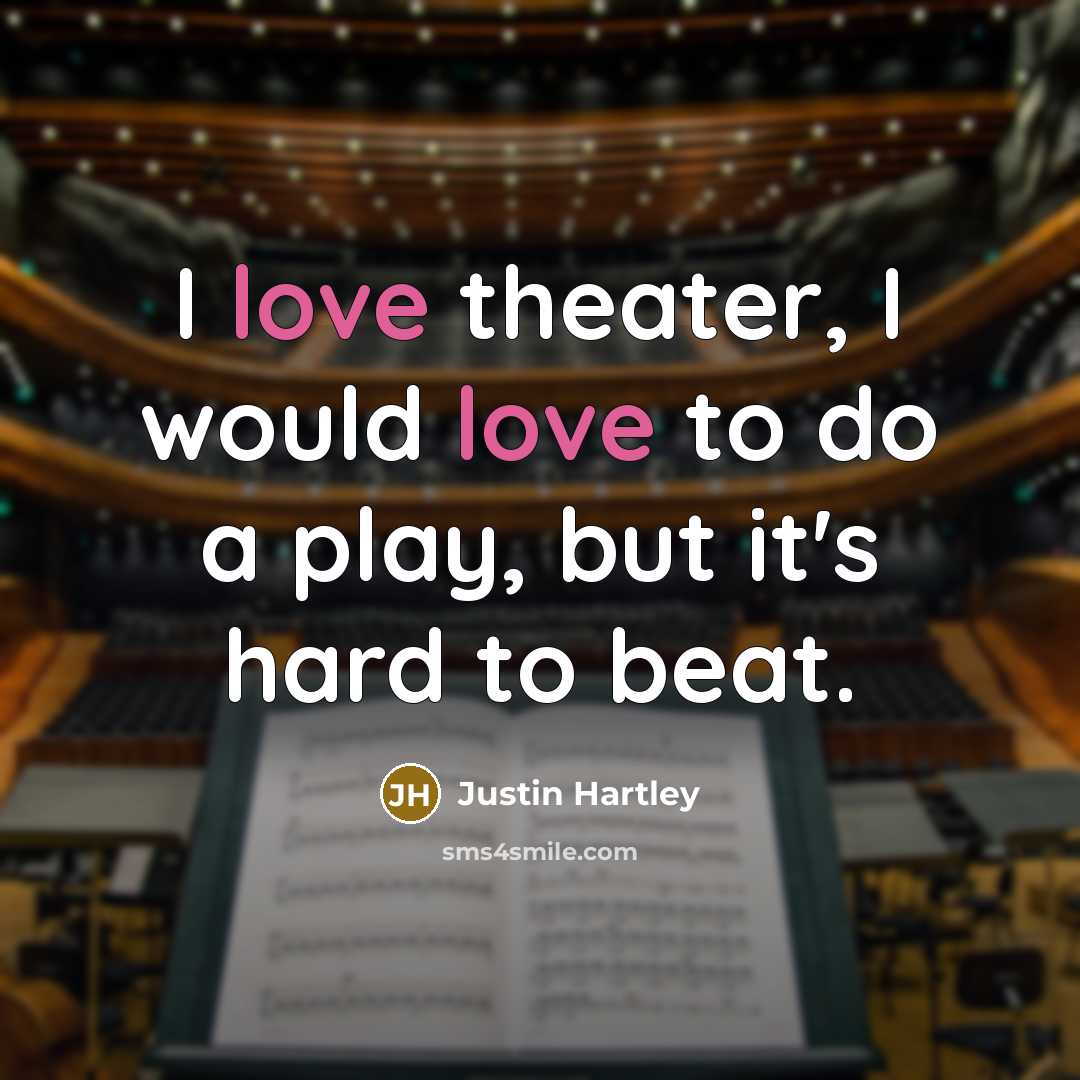 “I love theater, I would love to do a play, but it's hard to beat.” quote by Justin Hartley