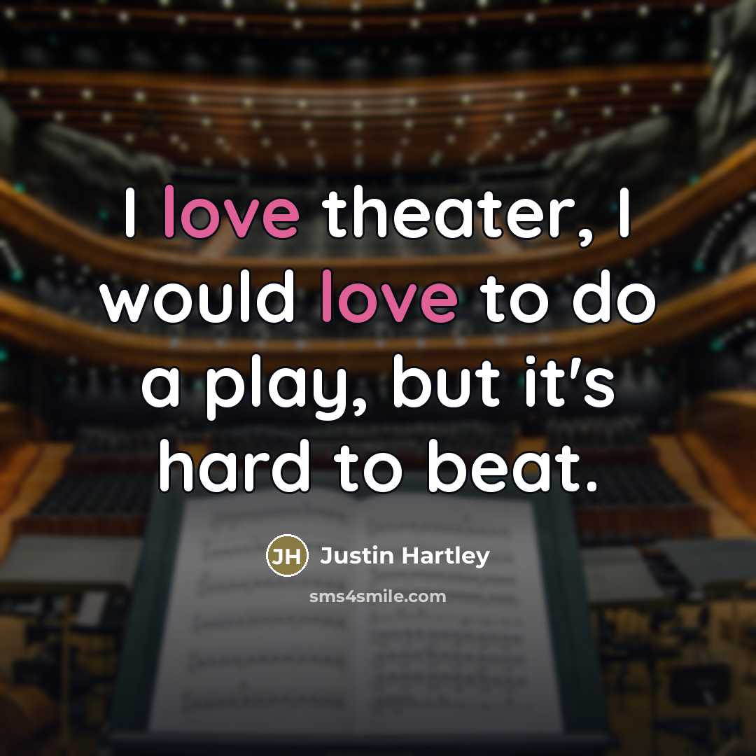 “I love theater, I would love to do a play,…” quote by Justin Hartley