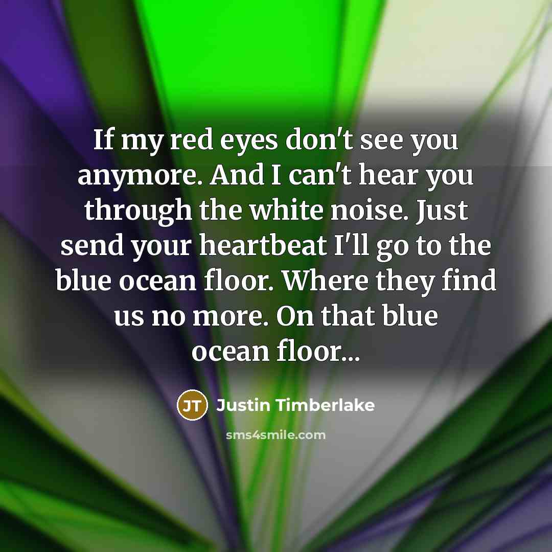 “If my red eyes don't see you anymore. And I…” quote by Justin Timberlake